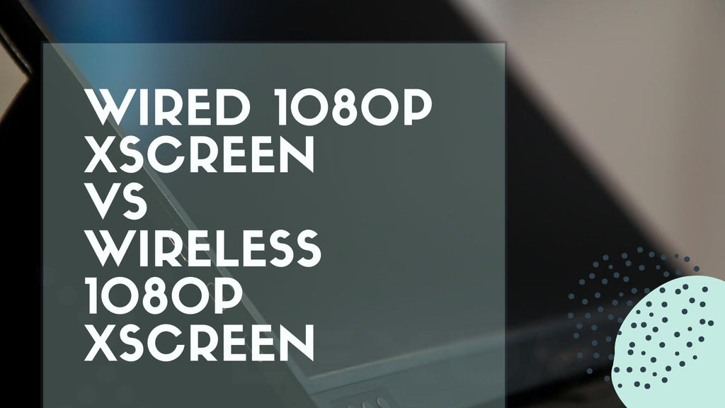 便攜式外接螢幕: 1080p XScreen (有線)和 1080p XScreen Air (無線) 之間的分別