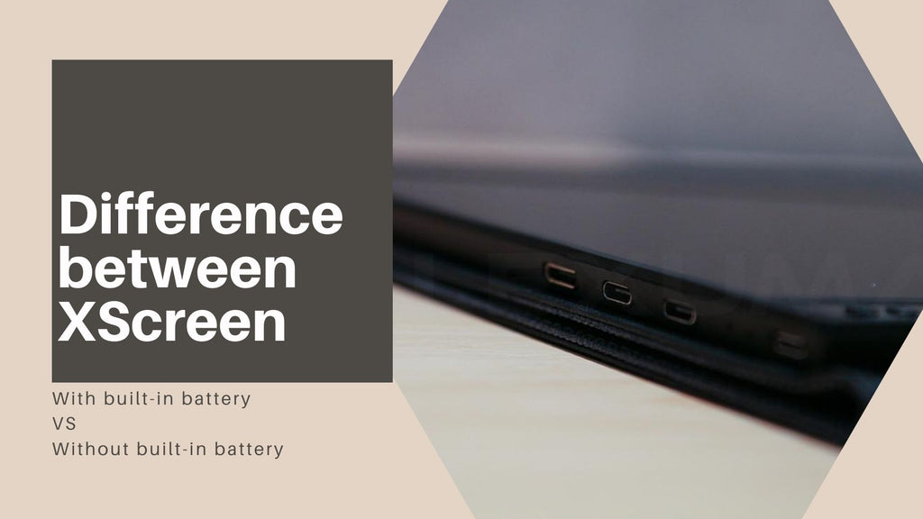 XScreen便攜高清觸屏顯示器: 比較帶內置電池版本和不帶內置電池版本哪款更適合您？